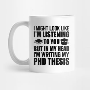 Phd Thesis - I might look I'm Listening to you Mug